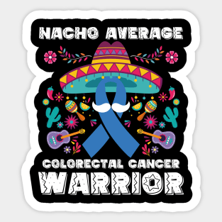 Nacho Average Colorectal Cancer Warrior Cinco De Mayo Sticker